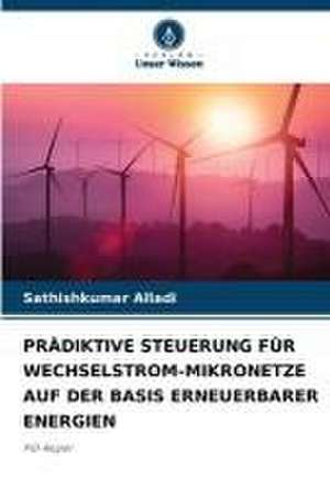 PRÄDIKTIVE STEUERUNG FÜR WECHSELSTROM-MIKRONETZE AUF DER BASIS ERNEUERBARER ENERGIEN de Sathishkumar Alladi