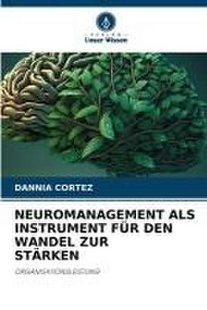 NEUROMANAGEMENT ALS INSTRUMENT FÜR DEN WANDEL ZUR STÄRKEN de Dannia Cortez