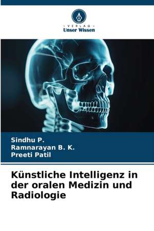 Künstliche Intelligenz in der oralen Medizin und Radiologie de Sindhu P.