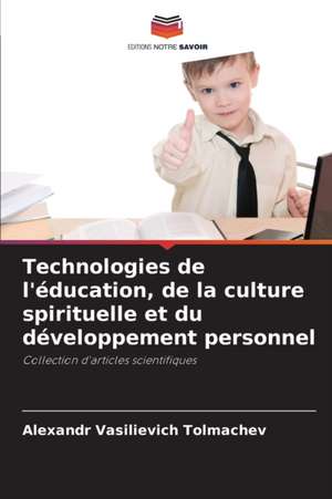 Technologies de l'éducation, de la culture spirituelle et du développement personnel de Alexandr Vasilievich Tolmachev