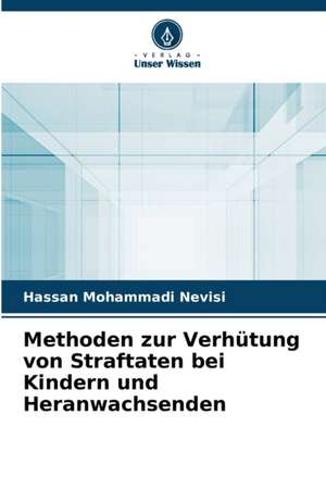 Methoden zur Verhütung von Straftaten bei Kindern und Heranwachsenden de Hassan Mohammadi Nevisi