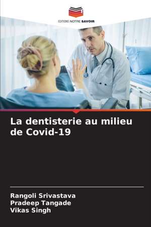 La dentisterie au milieu de Covid-19 de Rangoli Srivastava