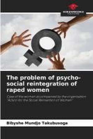 The problem of psycho-social reintegration of raped women de Bibyshe Mundjo Takubusoga