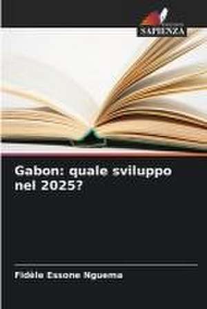 Gabon: quale sviluppo nel 2025? de Fidèle Essone Nguema