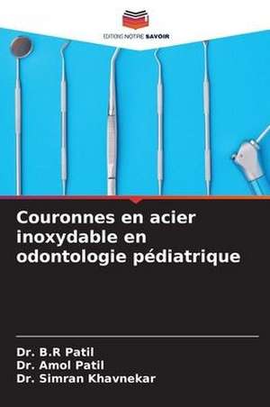 Couronnes en acier inoxydable en odontologie pédiatrique de B. R Patil