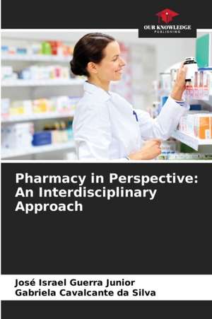 Pharmacy in Perspective: An Interdisciplinary Approach de José Israel Guerra Junior