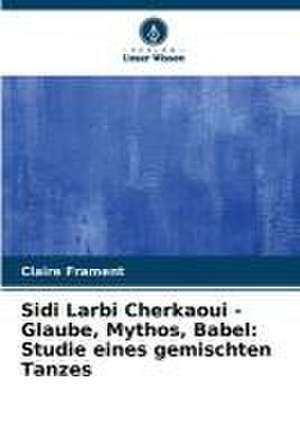 Sidi Larbi Cherkaoui - Glaube, Mythos, Babel: Studie eines gemischten Tanzes de Claire Frament