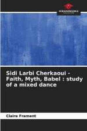 Sidi Larbi Cherkaoui - Faith, Myth, Babel : study of a mixed dance de Claire Frament