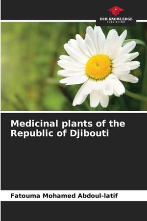 Medicinal plants of the Republic of Djibouti de Fatouma Mohamed Abdoul-Latif