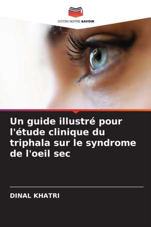 Un guide illustré pour l'étude clinique du triphala sur le syndrome de l'oeil sec de Dinal Khatri