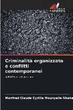 Criminalità organizzata e conflitti contemporanei de Manfred Claude Cyrille Mounyelle Nkake