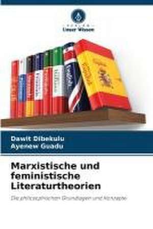 Marxistische und feministische Literaturtheorien de Dawit Dibekulu