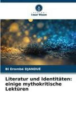 Literatur und Identitäten: einige mythokritische Lektüren de Bi Drombé Djandué