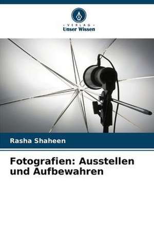 Fotografien: Ausstellen und Aufbewahren de Rasha Shaheen