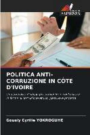 POLITICA ANTI-CORRUZIONE IN CÔTE D'IVOIRE de Goualy Cyrille Yokroguhe