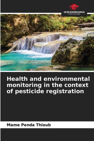 Health and environmental monitoring in the context of pesticide registration de Mame Penda Thioub