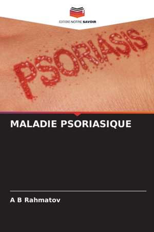 MALADIE PSORIASIQUE de A B Rahmatov