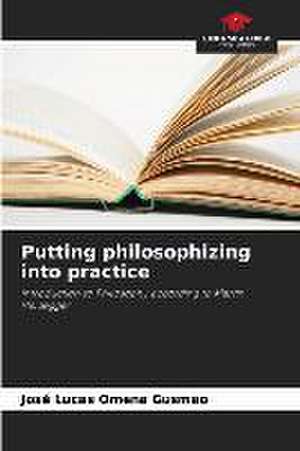 Putting philosophizing into practice de José Lucas Omena Gusmão