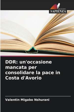 DDR: un'occasione mancata per consolidare la pace in Costa d'Avorio de Valentin Migabo Nshurani