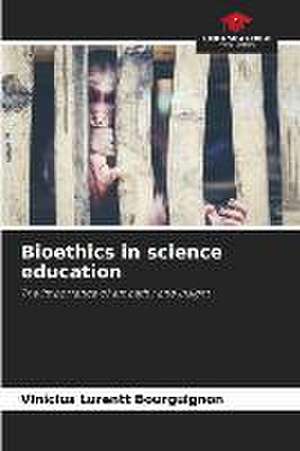 Bioethics in science education de Vinícius Lurentt Bourguignon