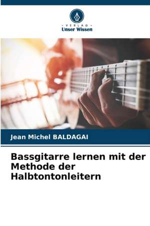 Bassgitarre lernen mit der Methode der Halbtontonleitern de Jean Michel Baldagai