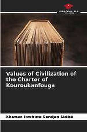 Values of Civilization of the Charter of Kouroukanfouga de Khaman Ibrahima Sandjan Sidibé