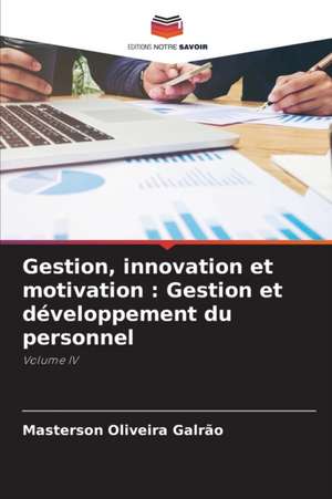 Gestion, innovation et motivation : Gestion et développement du personnel de Masterson Oliveira Galrão