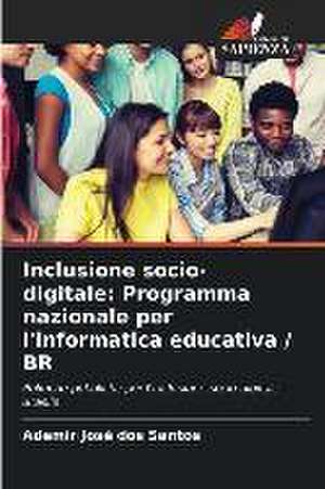 Inclusione socio-digitale: Programma nazionale per l'informatica educativa / BR de Ademir José Dos Santos