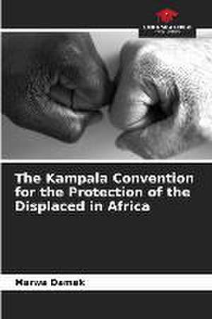 The Kampala Convention for the Protection of the Displaced in Africa de Marwa Damak