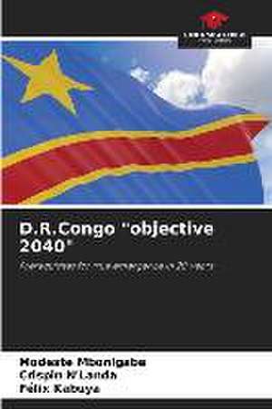 D.R.Congo "objective 2040" de Modeste Mbonigaba