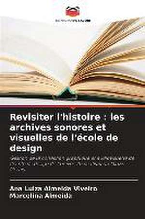 Revisiter l'histoire : les archives sonores et visuelles de l'école de design de Ana Luiza Almeida Viveiro