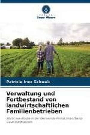 Verwaltung und Fortbestand von landwirtschaftlichen Familienbetrieben de Patricia Ines Schwab