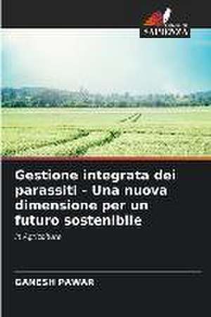 Gestione integrata dei parassiti - Una nuova dimensione per un futuro sostenibile de Ganesh Pawar