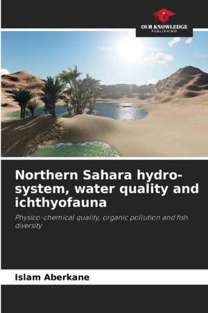 Northern Sahara hydro-system, water quality and ichthyofauna de Islam Aberkane