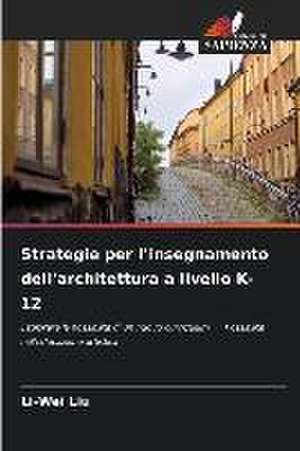 Strategie per l'insegnamento dell'architettura a livello K-12 de Li-Wei Liu