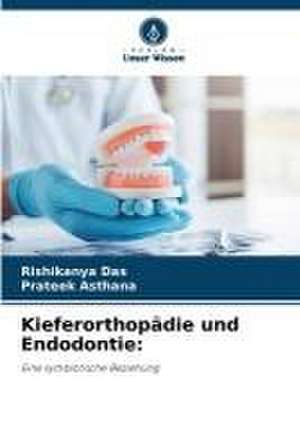 Kieferorthopädie und Endodontie: de Rishikanya Das