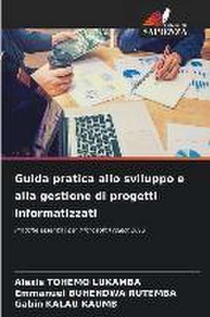 Guida pratica allo sviluppo e alla gestione di progetti informatizzati de Alexis Tohemo Lukamba