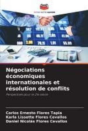 Négociations économiques internationales et résolution de conflits de Carlos Ernesto Flores Tapia