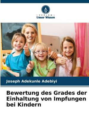 Bewertung des Grades der Einhaltung von Impfungen bei Kindern de Joseph Adekunle Adebiyi