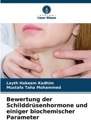 Bewertung der Schilddrüsenhormone und einiger biochemischer Parameter de Layth Hakeem Kadhim