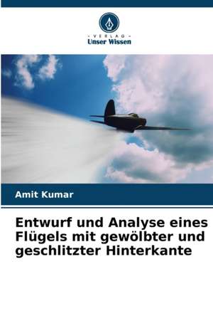 Entwurf und Analyse eines Flügels mit gewölbter und geschlitzter Hinterkante de Amit Kumar