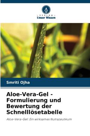 Aloe-Vera-Gel - Formulierung und Bewertung der Schnelllösetabelle de Smriti Ojha