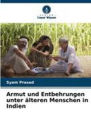 Armut und Entbehrungen unter älteren Menschen in Indien de Syam Prasad