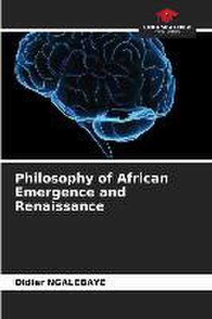 Philosophy of African Emergence and Renaissance de Didier Ngalebaye