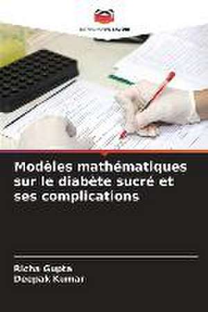 Modèles mathématiques sur le diabète sucré et ses complications de Richa Gupta