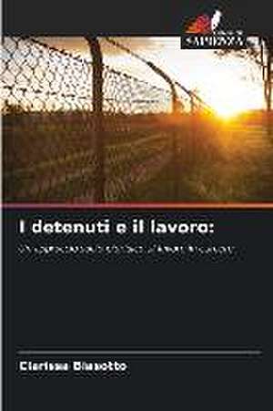 I detenuti e il lavoro: de Clarissa Biasotto