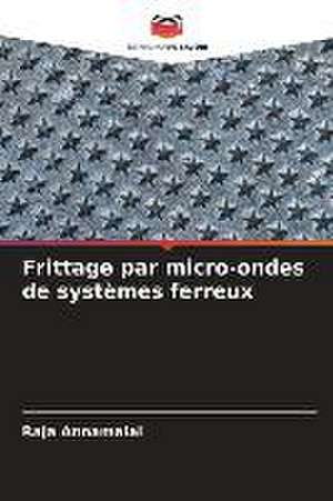 Frittage par micro-ondes de systèmes ferreux de Raja Annamalai