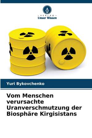 Vom Menschen verursachte Uranverschmutzung der Biosphäre Kirgisistans de Yuri Bykovchenko