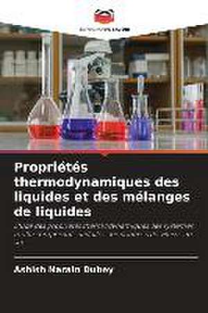 Propriétés thermodynamiques des liquides et des mélanges de liquides de Ashish Narain Dubey