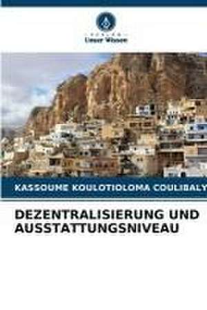 DEZENTRALISIERUNG UND AUSSTATTUNGSNIVEAU de Kassoume Koulotioloma Coulibaly